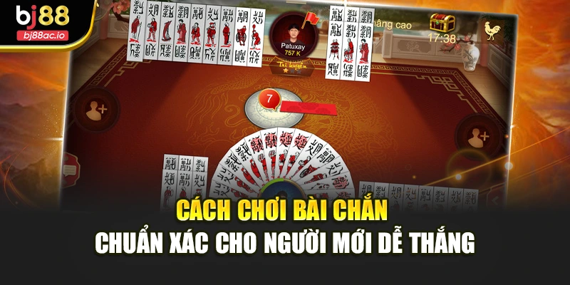 Cách Chơi Bài Chắn Chuẩn Xác Cho Người Mới Dễ Thắng