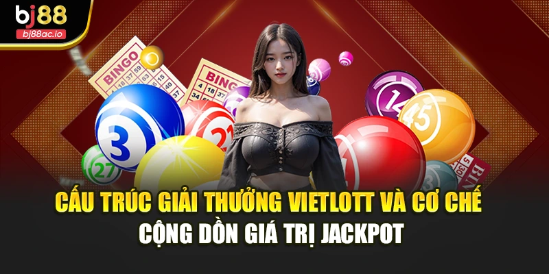 Cấu trúc giải thưởng Vietlott và cơ chế cộng dồn giá trị Jackpot