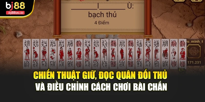 Chiến thuật giữ, đọc quân đối thủ và điều chỉnh cách chơi bài chắn