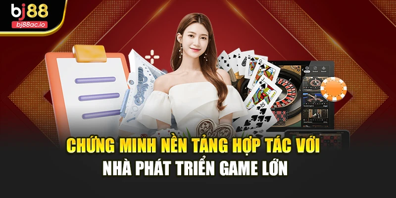 Chứng minh nền tảng hợp tác với nhà phát triển game lớn