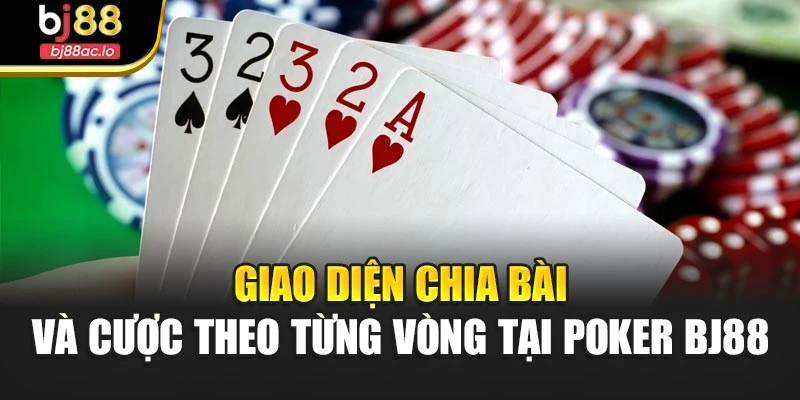 Giao diện chia bài và cược theo từng vòng tại Poker Bj88