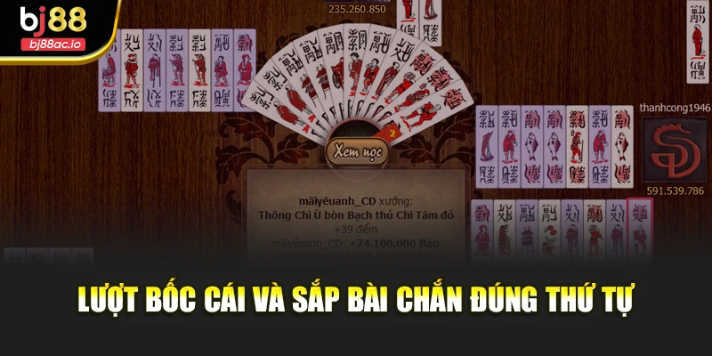 Lượt bốc cái và sắp bài chắn đúng thứ tự
