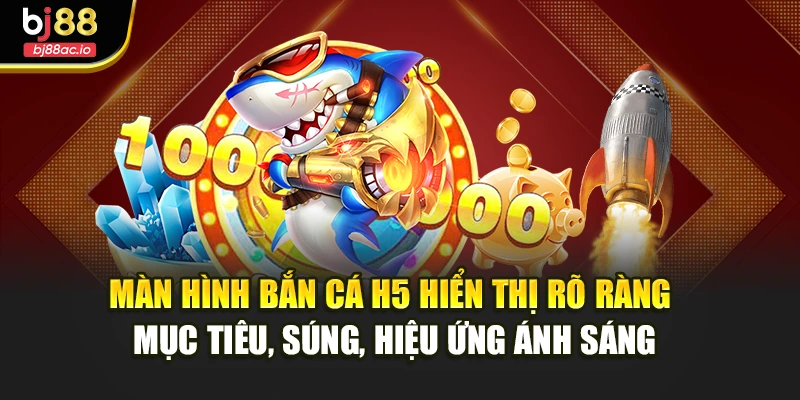 Màn hình bắn cá H5 hiển thị rõ ràng mục tiêu, súng, hiệu ứng ánh sáng