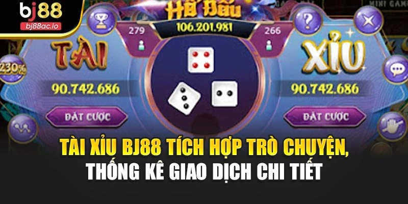 Tài xỉu Bj88 tích hợp trò chuyện, thống kê giao dịch chi tiết