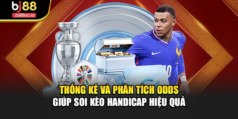 Thống kê và phân tích odds giúp soi kèo Handicap hiệu quả