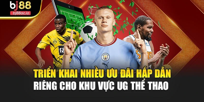 Triển khai nhiều ưu đãi hấp dẫn riêng cho khu vực UG thể thao 