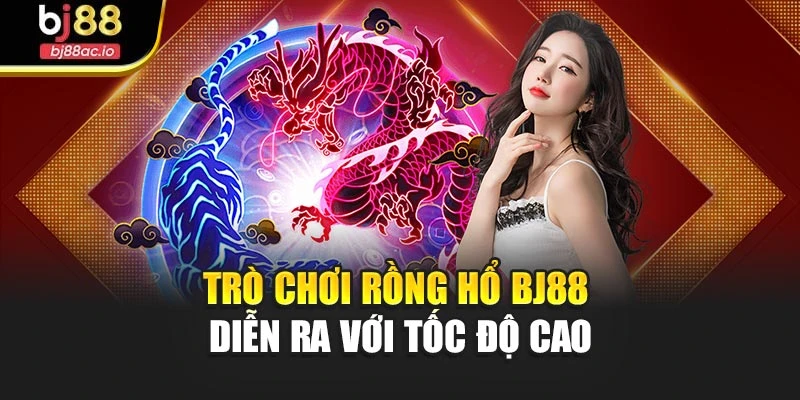 Trò chơi Rồng Hổ Bj88 diễn ra với tốc độ cao