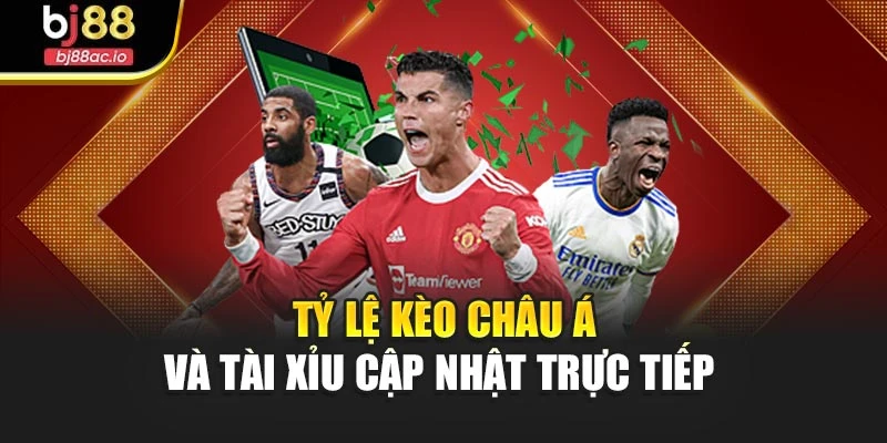 Tỷ lệ kèo châu Á và tài xỉu cập nhật trực tiếp 
