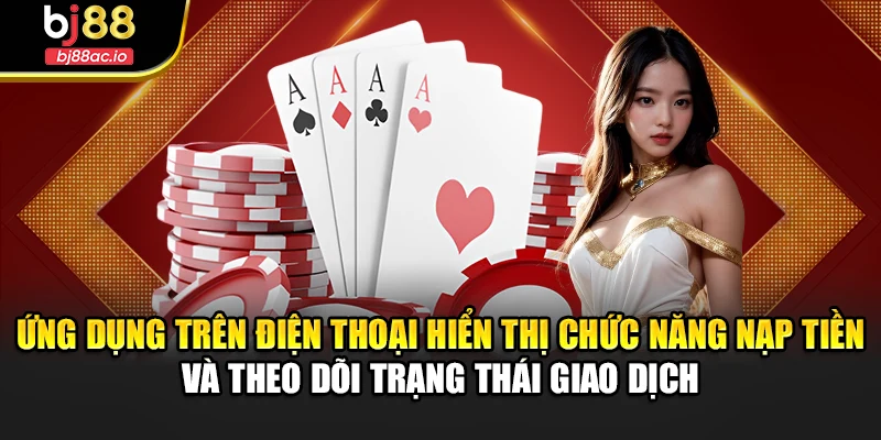 Ứng dụng trên điện thoại hiển thị chức năng nạp tiền và theo dõi trạng thái giao dịch